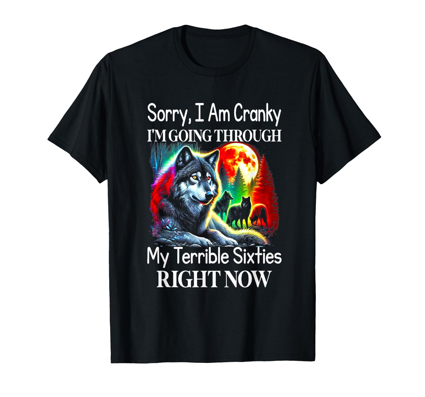 Wolf Sorry I Am Cranky I'm Going Through My Terrible 60s T-Shirt