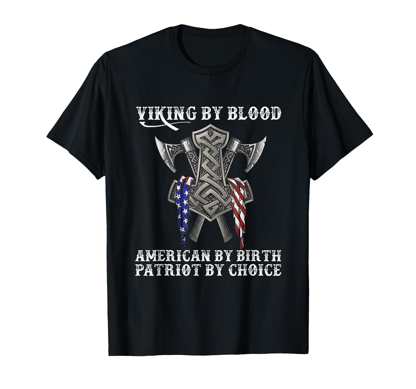 Viking by Blood American by Birth Patriot by Choice T-Shirt
