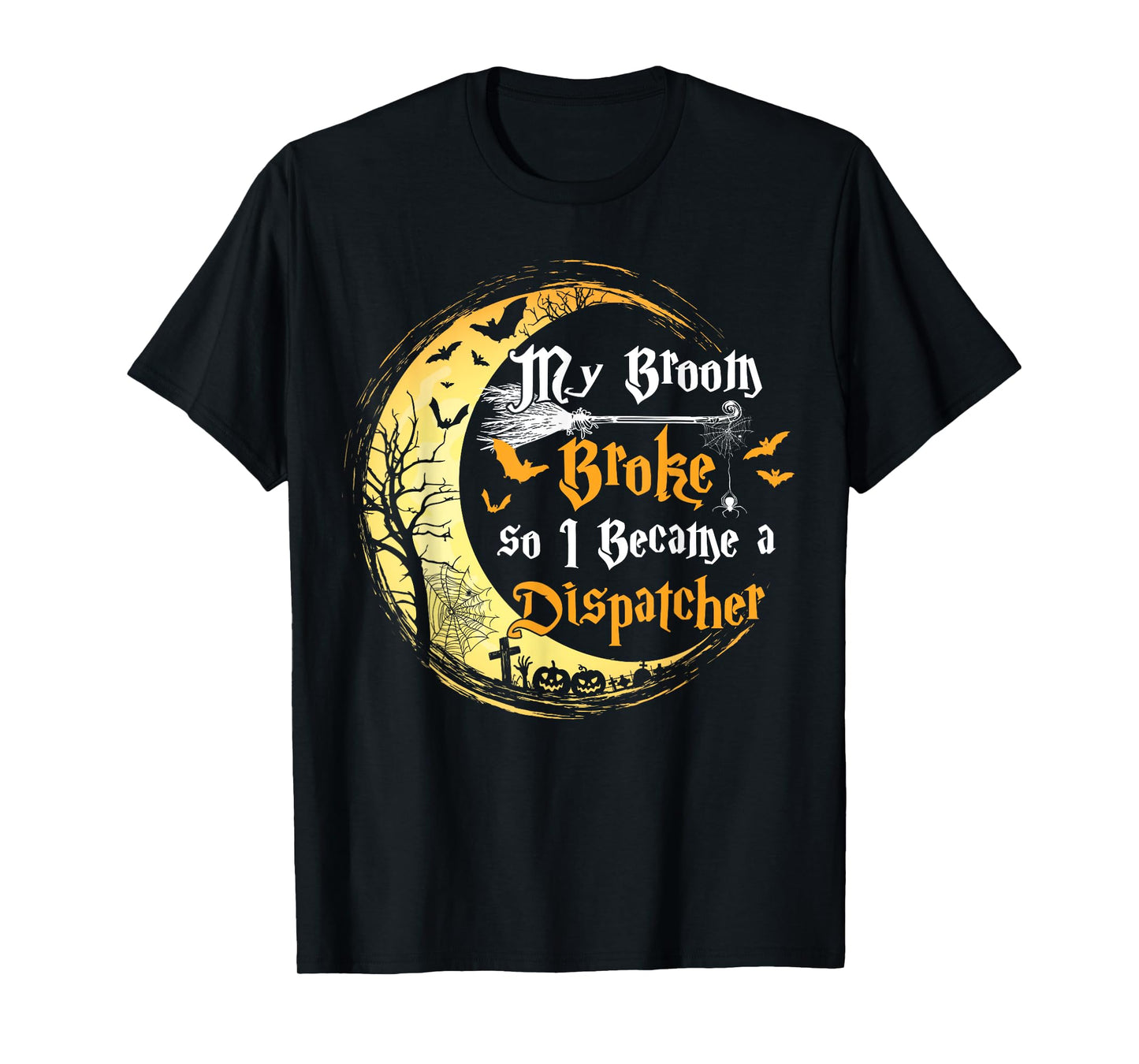 My Broom is broke so I became a Dispatcher Halloween Tshirt