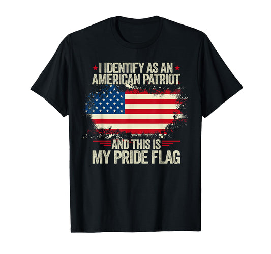 I Identify As an American Patriot and This is My Pride Flag T-Shirt