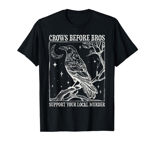 Crows Before Bros Support Your Local Murder Spooky Halloween T-Shirt