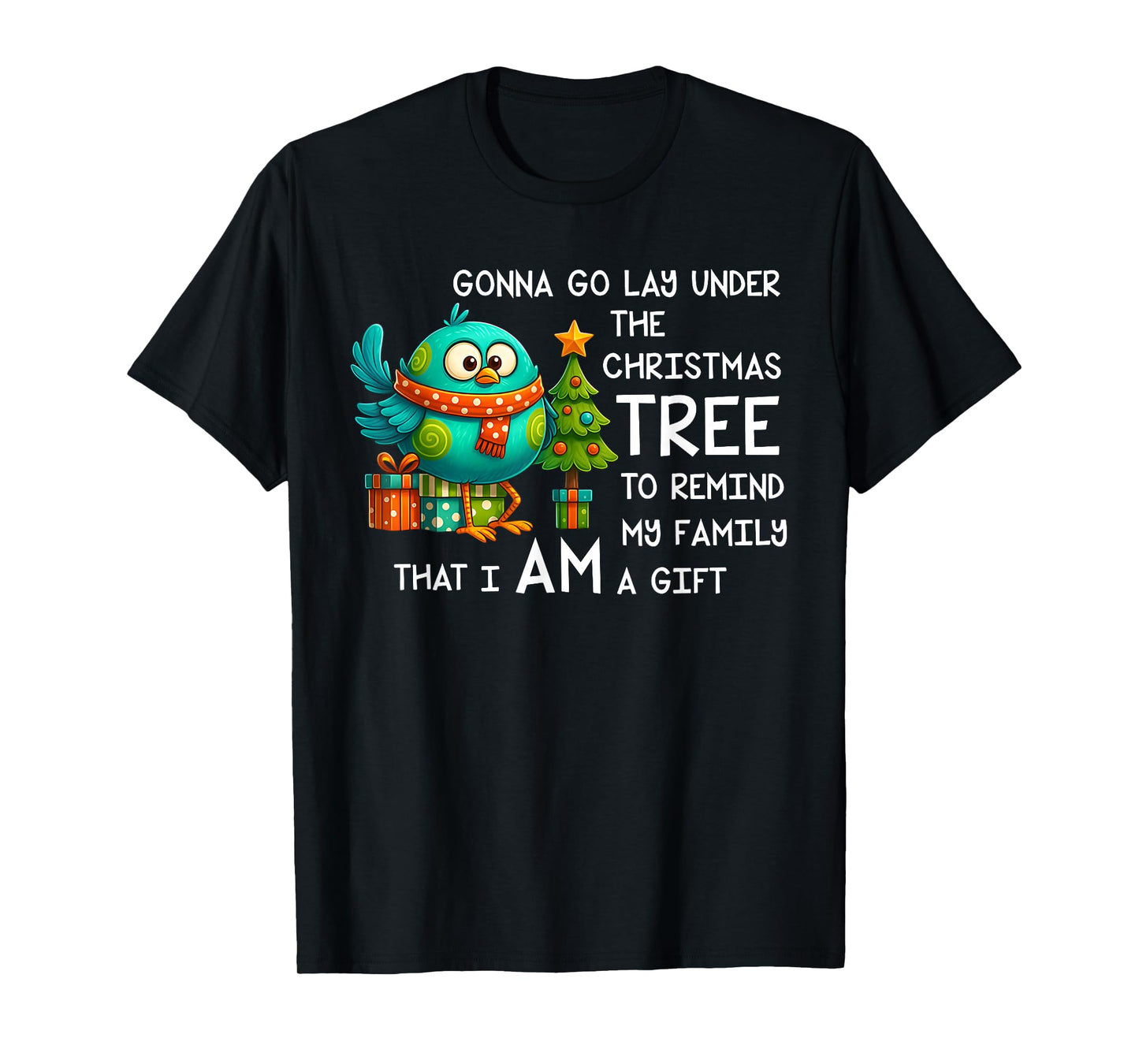 Bird Gonna Go Lay Under The Christmas Tree Funny Family Xmas T-Shirt