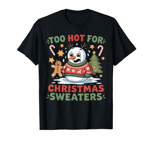 Too Hot for Christmas Sweaters Funny Melted Snowman Holiday T-Shirt