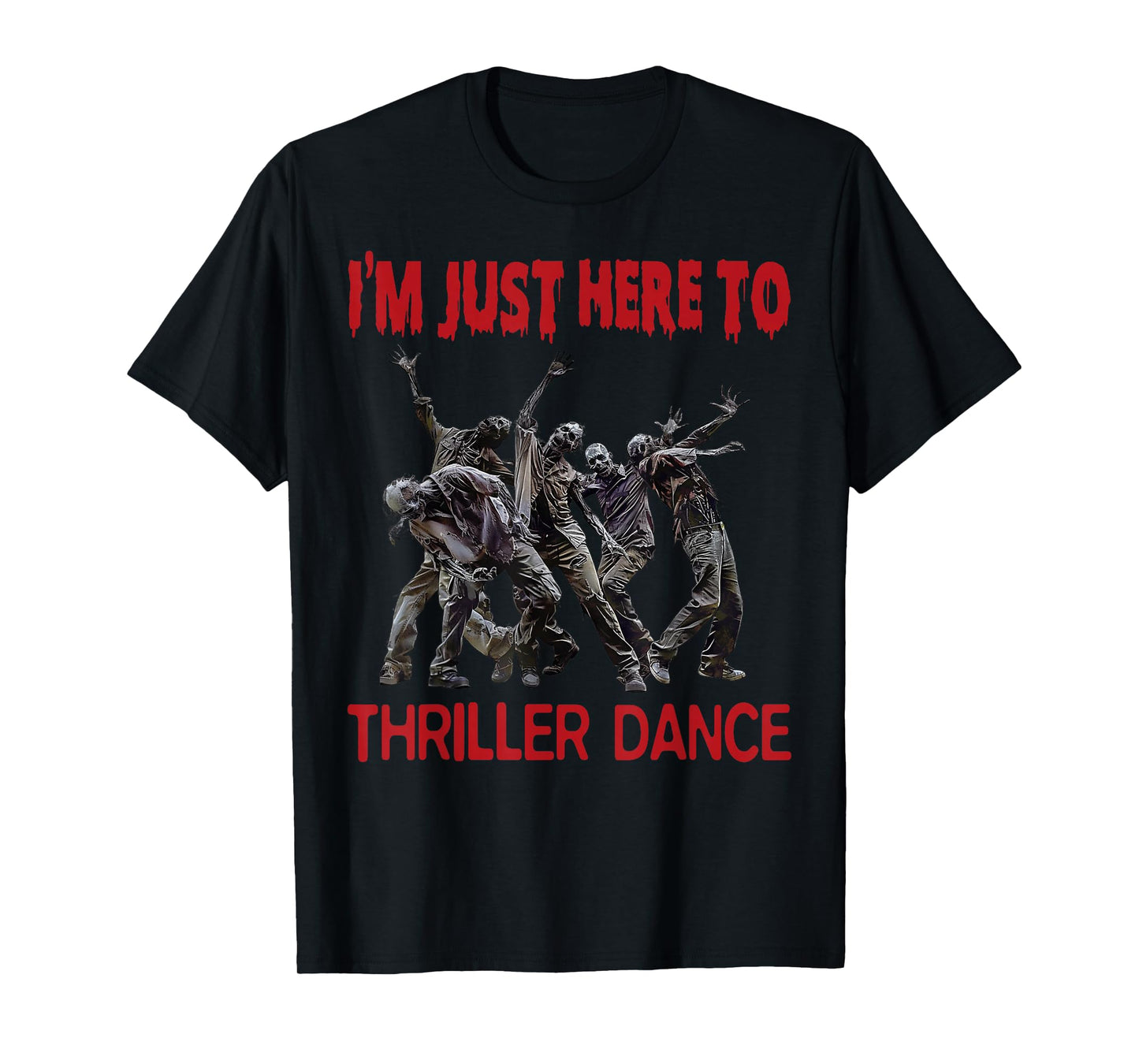 I'm Just Here To Thriller Dance zombie Halloween Women Men T-Shirt