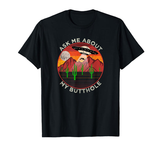 Ask Me About My Butthole - Alien Abduction Roswell UFO T-Shirt