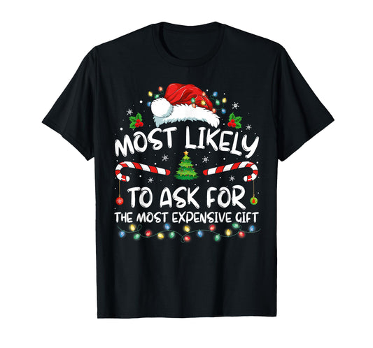 Most Likely To Ask For The Most Expensive Gift Christmas T-Shirt