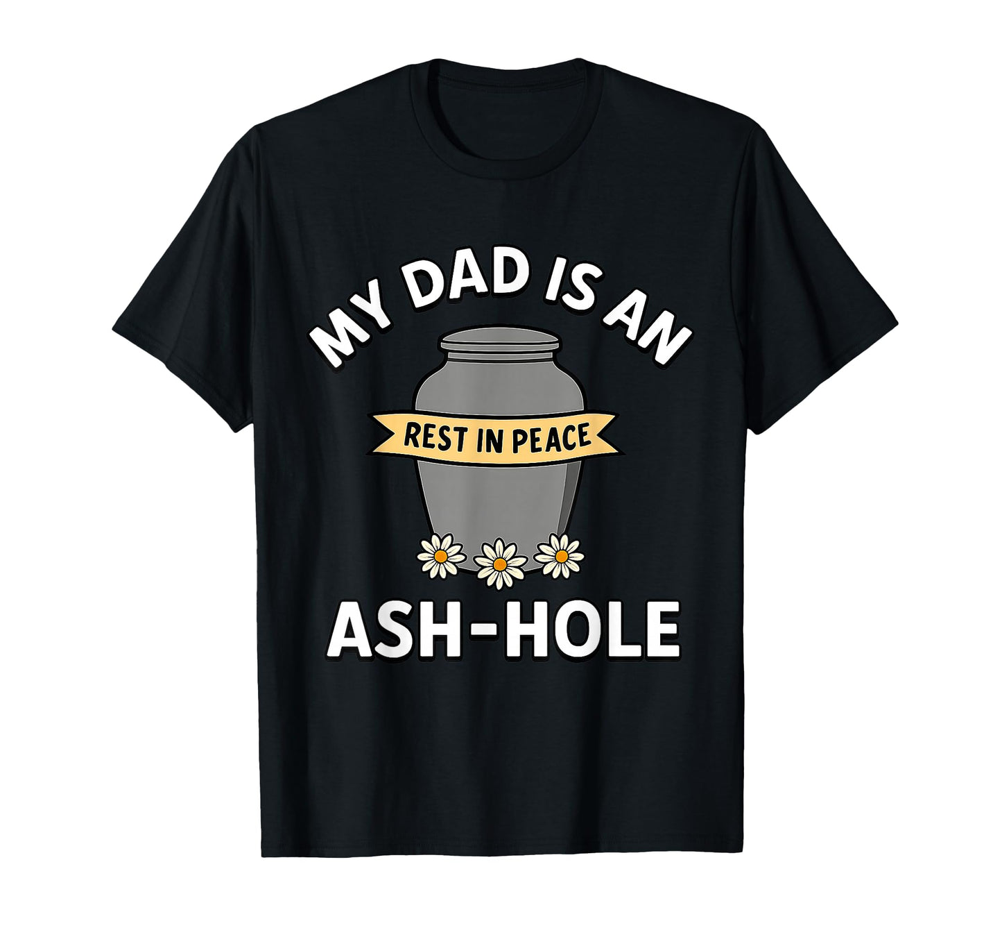 My Dad Is An Ash-Hole Funny Memorial Shirt Father’s Day T-Shirt