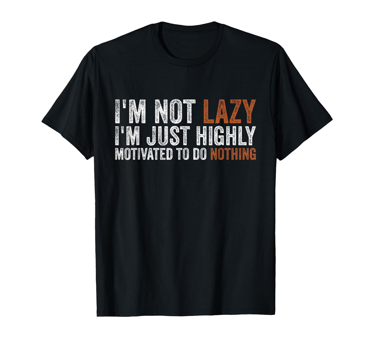 I’m Not Lazy I’m Just Highly Motivated to Do Nothing T-Shirt