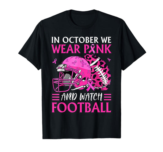In October We Wear Pink and Watch Football Breast Cancer T-Shirt