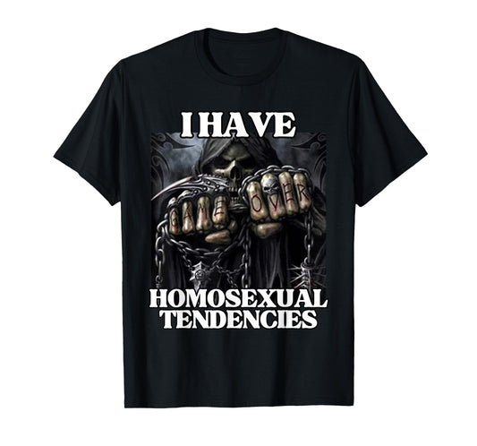 I Have Homosexual Tendencies Funny Edgy Hard Skeleton Meme T-Shirt