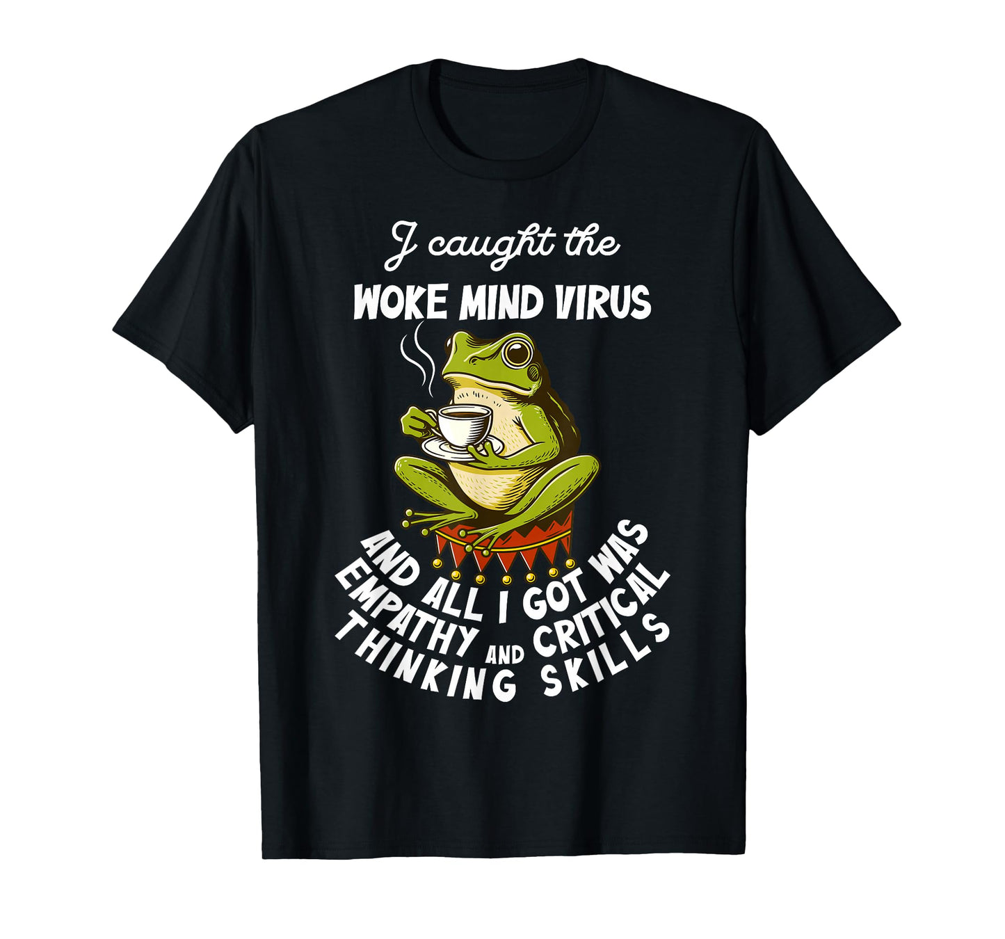 I Caught The Woke Mind Virus and All I Got was Empathy Frog T-Shirt