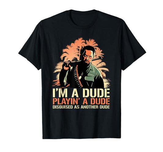 I'm a Dude Playing a Dude Disguised as another Dude Quote T-Shirt