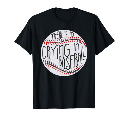 There is no Crying in Baseball Funny Sports Ball Game T-Shirt