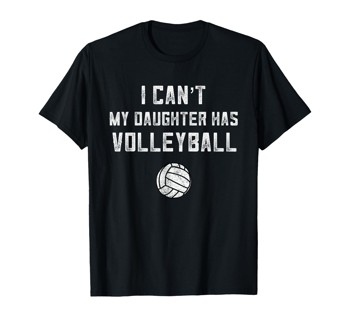Volleyball Dad Men I Can't My Daughter Has Volleyball Mom T-Shirt