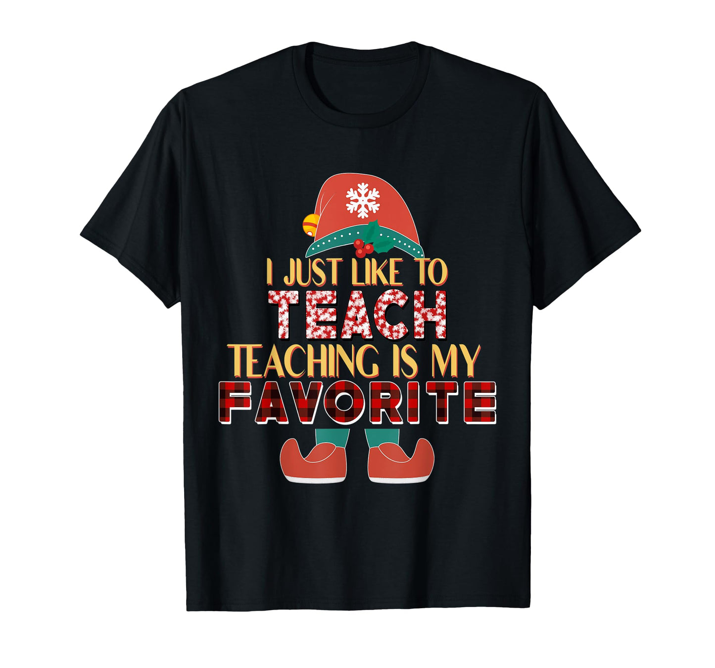 I Just Like To Teach Teaching Is My Favorite Elf Teacher T-Shirt