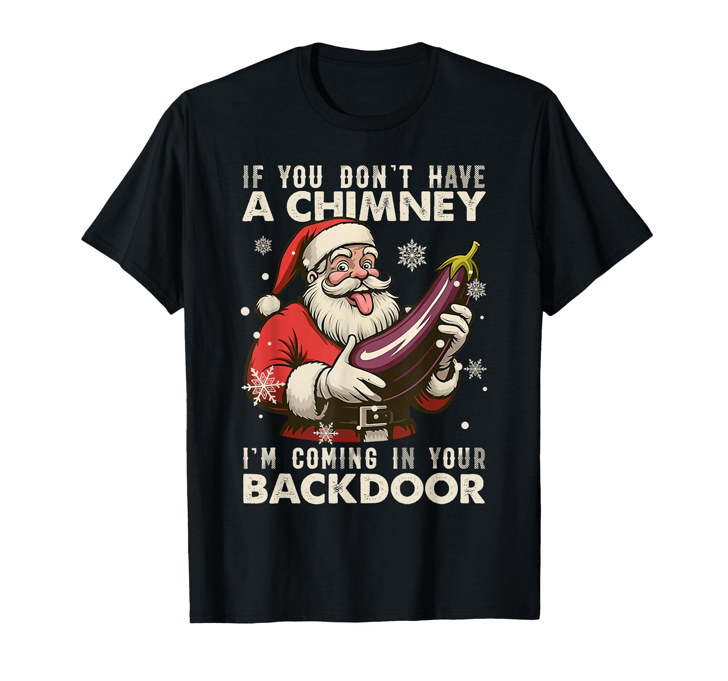 Santa If You Dont Have A Chimney Im Coming in Your Backdoor T-Shirt