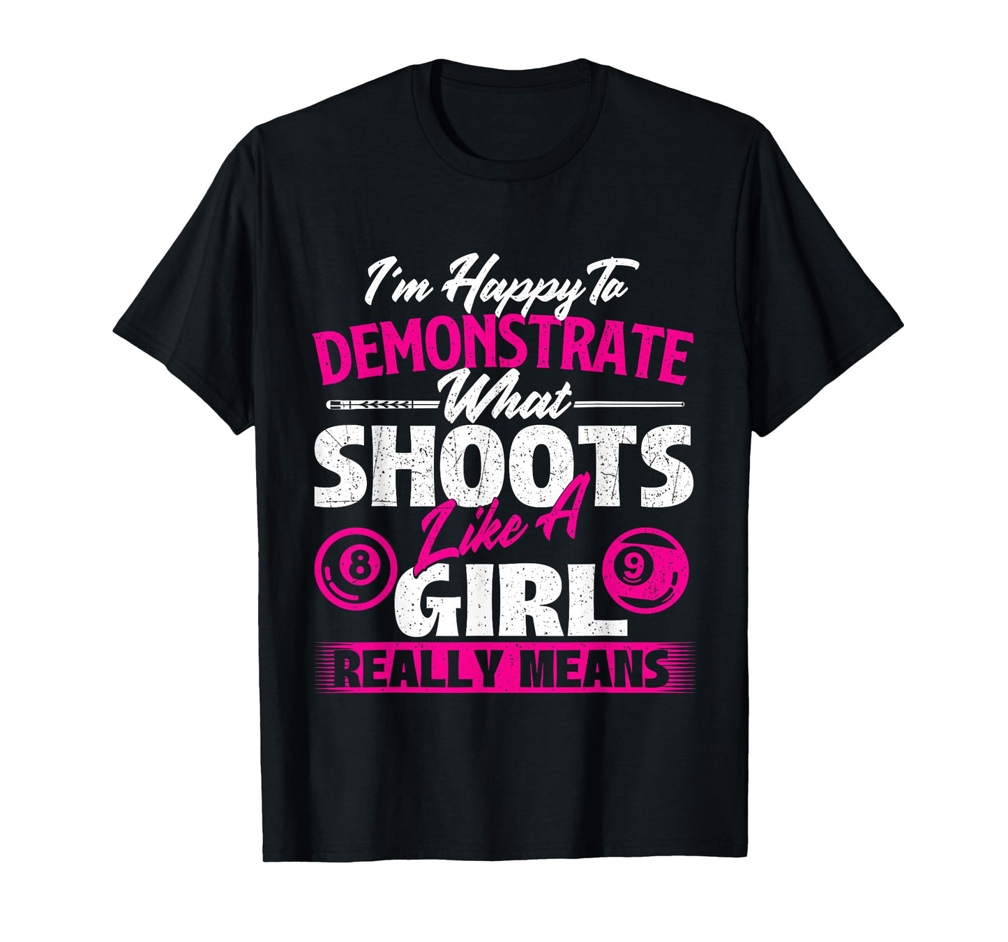 I'm Happy To Demonstrate - Billiards Girl Pool Player T-Shirt