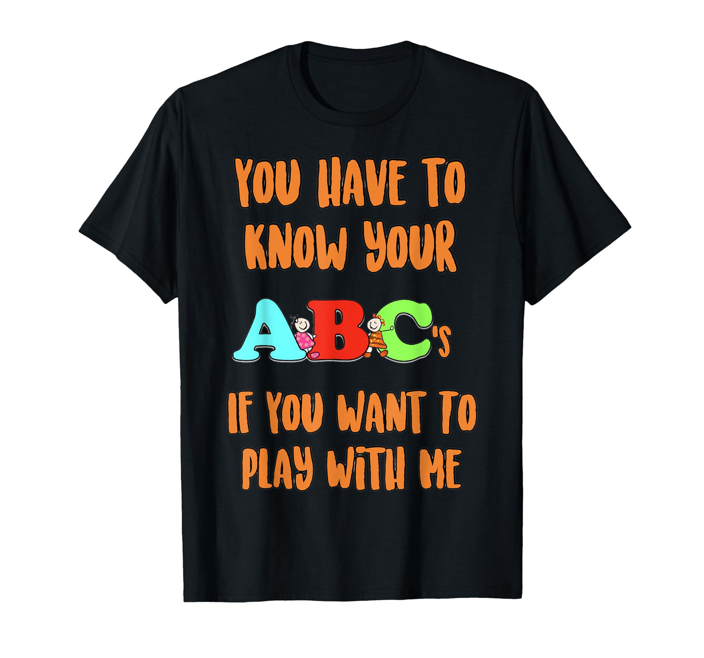 You Have To Know Your ABCs If YOu Want To PLay With Me