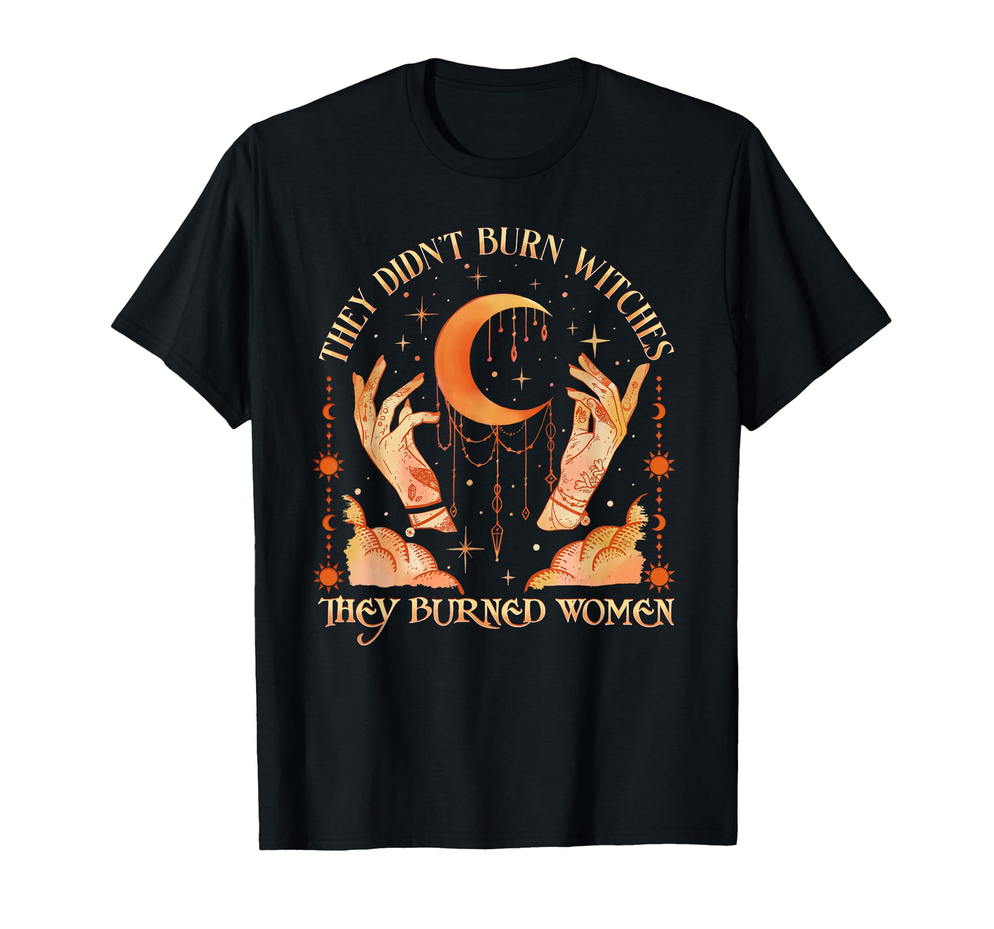 Witch Halloween They Didn't Burn Witches They Burned Women T-Shirt