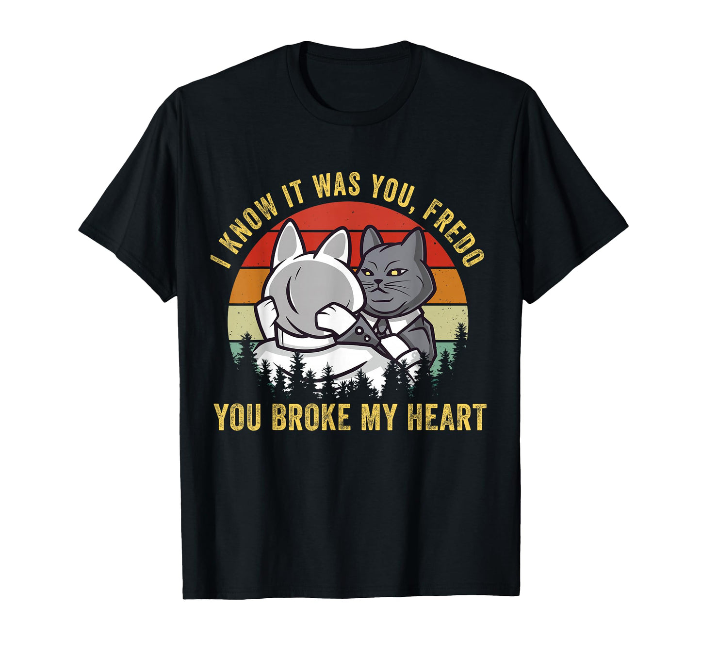 The cat father t shirt parody you broke my heart godfather Men Women Girls Kids T-Shirt