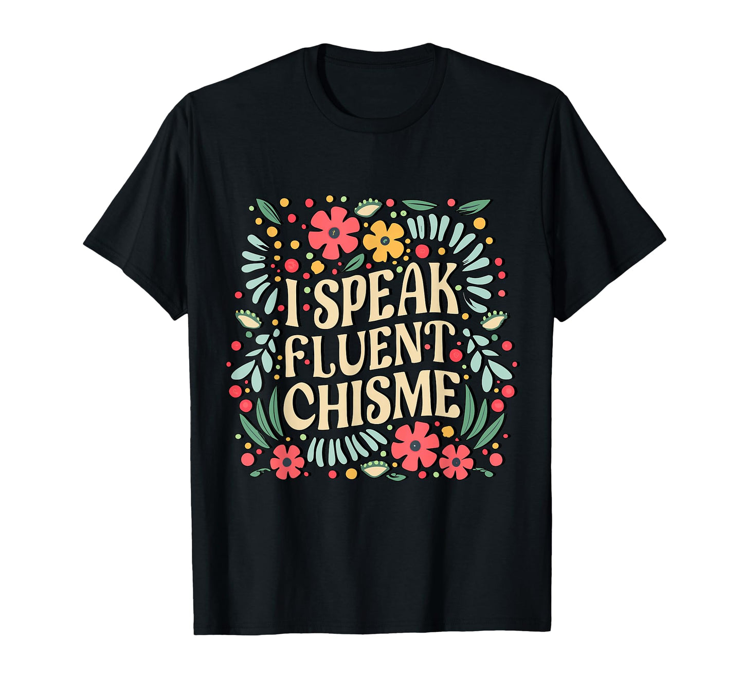 I Speak Fluent Chisme Funny Spanish Gossip Latina Chismosa T-Shirt