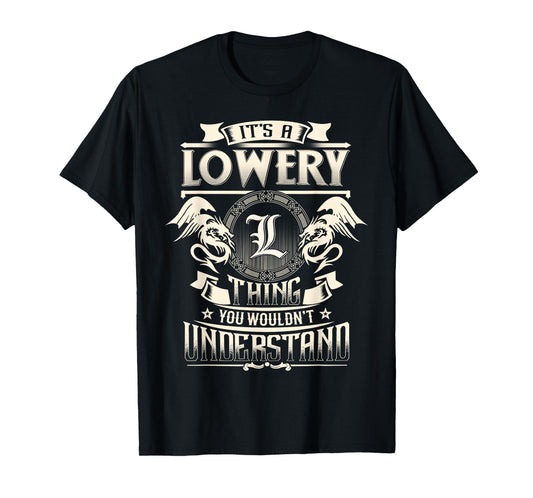 It's A LOWERY Thing You Wouldn't Understand Family Name T-Shirt