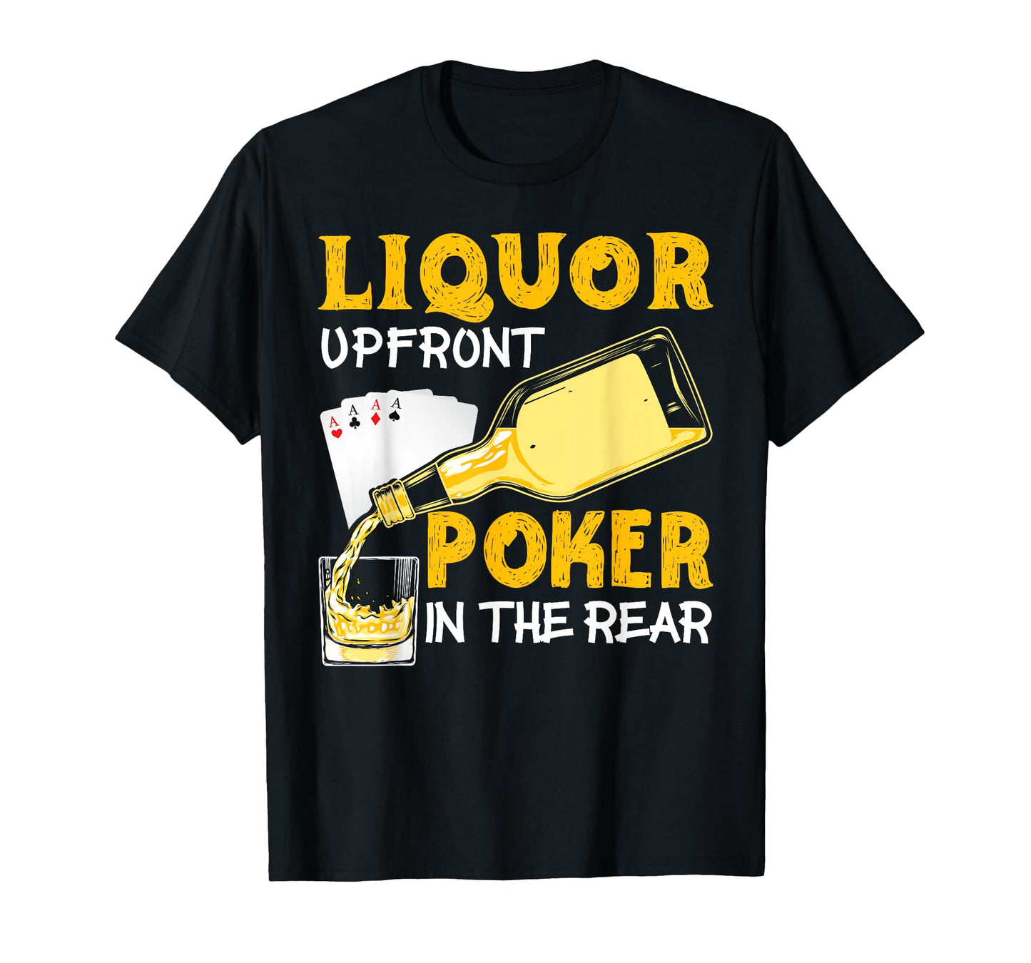 Liquor Up Front Poker in the Rear Poker T-Shirt