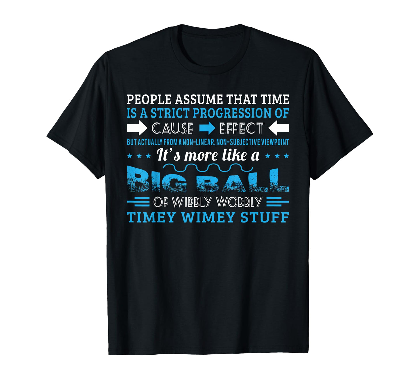 Big Ball Of Wibbly Wobbly Timey Wimey T shirt T-Shirt