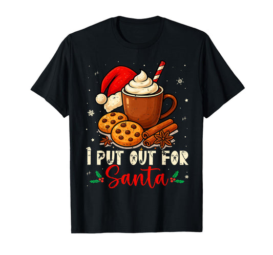 Christmas I Put Out for Santa Funny Xmas Women Men Kids T-Shirt
