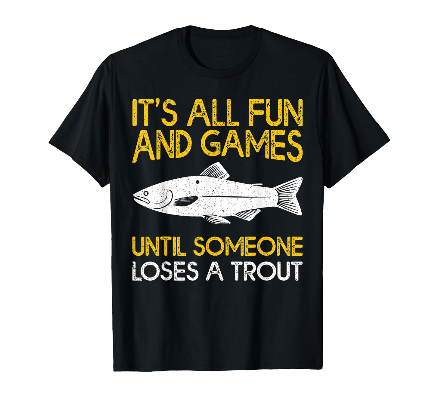 It's All Fun And Games Until Someone Loses A Trout T-Shirt