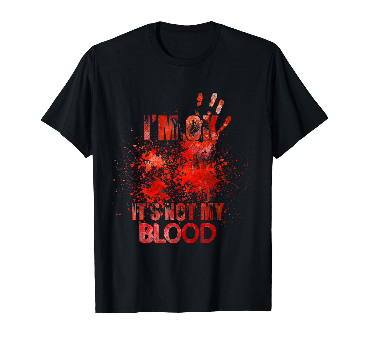 i'm ok it's not my blood - funny horror T-Shirt