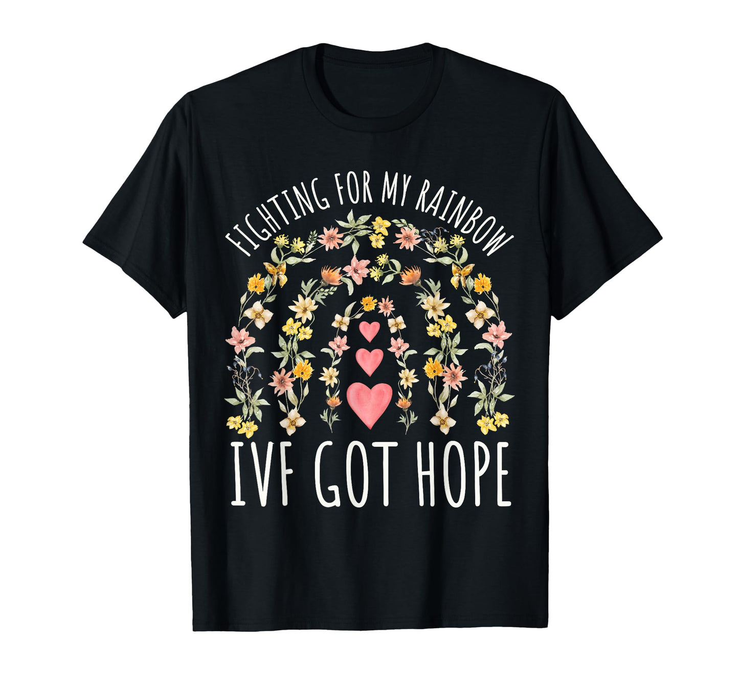 Fighting for My Rainbow IVF Infertility TTC Rainbow Floral T-Shirt