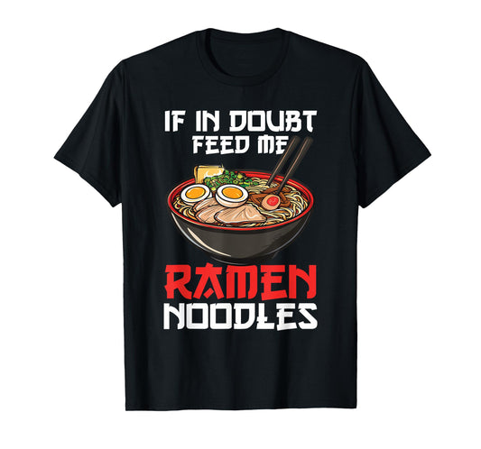 If In Doubt Feed Me Ramen Noodles Japanese Soup Kawaii Anime T-Shirt