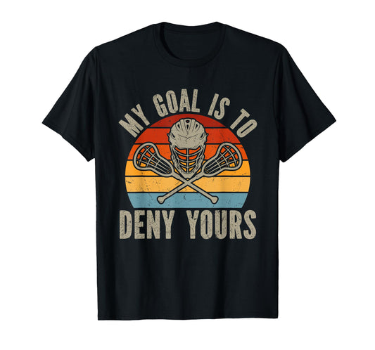 My Goal Is To Deny Yours Lacrosse Goalie Lacrosse Gloves T-Shirt