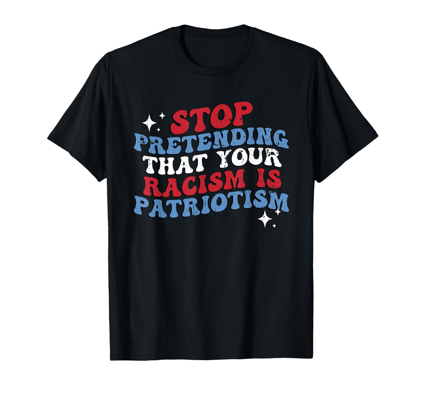 Stop Pretending Your Racism is Patriotism Patriotic US Flag T-Shirt