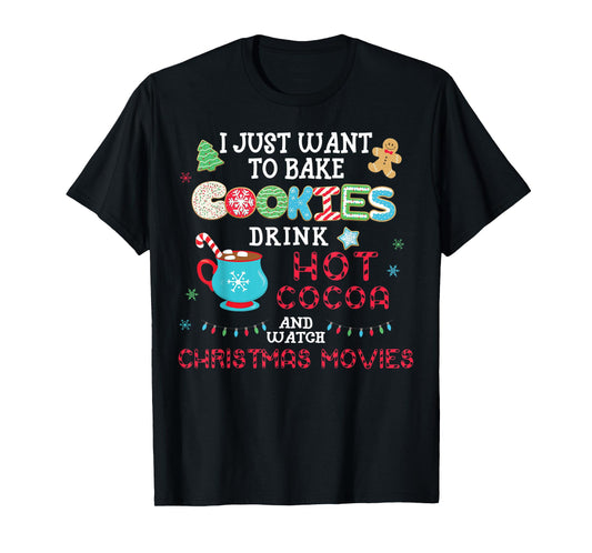 I Just Want to Bake Cookies Drink Hot Cocoa Watch Christmas T-Shirt
