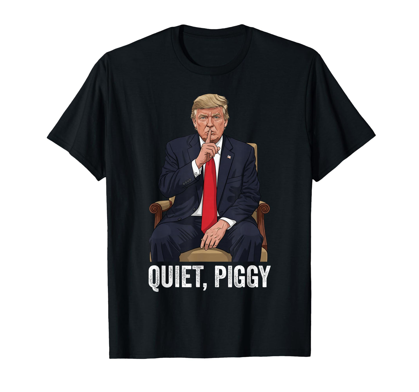Quiet Piggy Donald Trump Sarcastic Political Statement T-Shirt