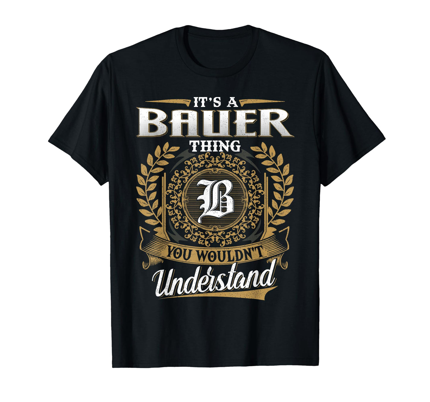 It's A BAUER Thing You Wouldn't Understand Name Classic T-Shirt