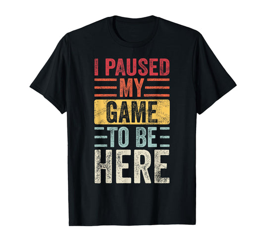 I Paused My Game To Be Here, Funny Retro Vintage Video Gamer Short Sleeve T-Shirt