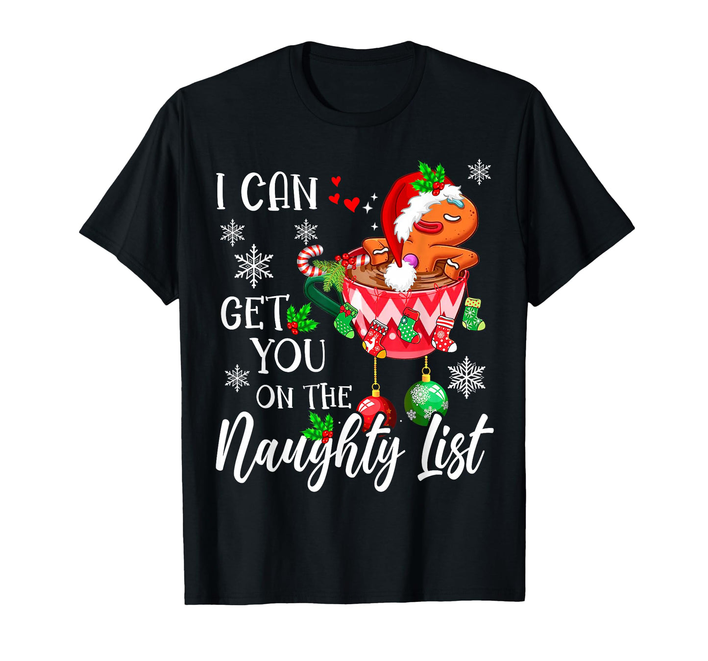 I Can Get You on the Naughty List Funny gingerbread Xmas T-Shirt