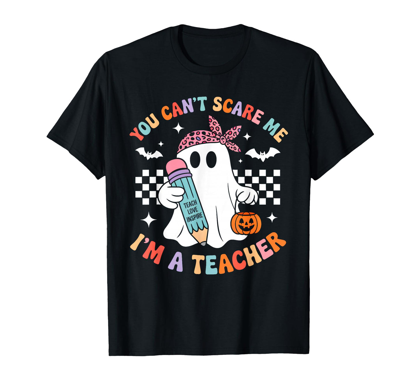 You Can't Scare Me I'm A Teacher Funny Ghost Happy Halloween T-Shirt