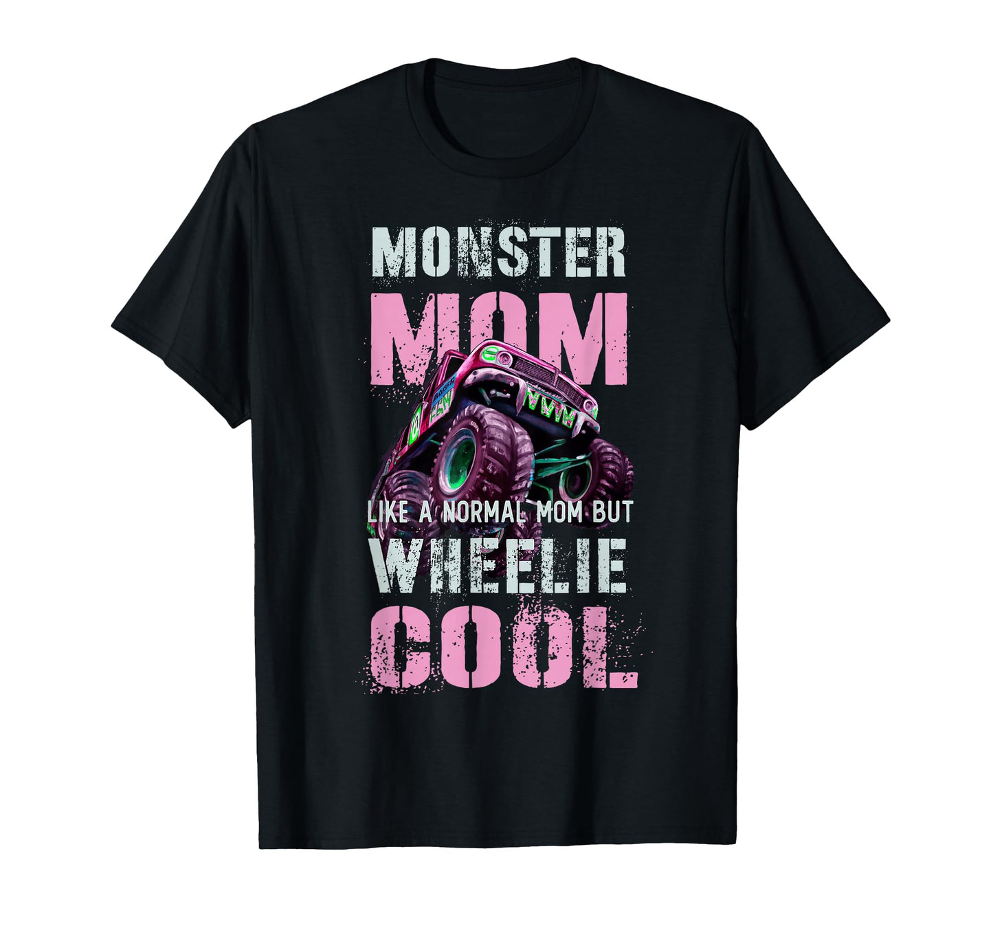 Funny MONSTER Truck MOM Like Normal Mama But Wheelie Cool T-Shirt