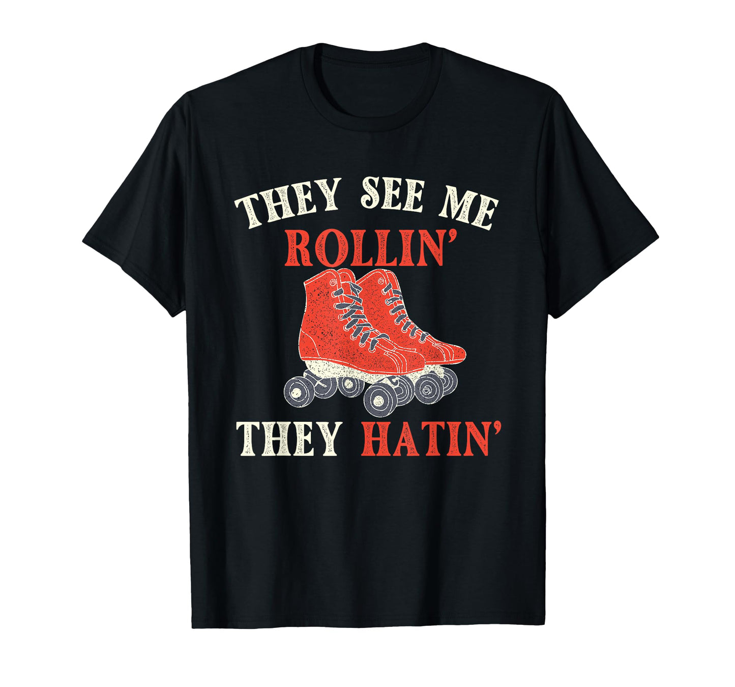 They See Me Rollin They Hatin - Roller Skating Skate Skater T-Shirt
