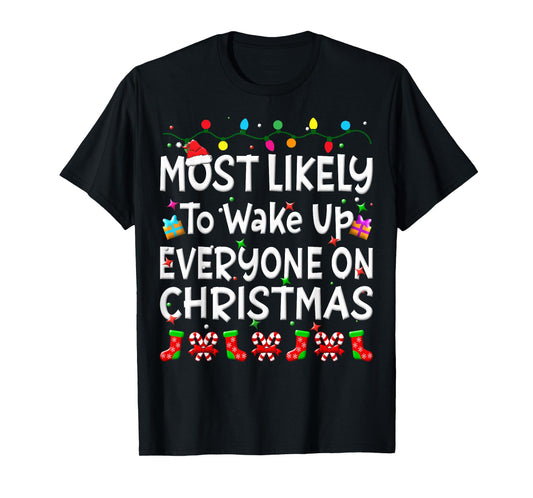 Most Likely To Wakeup Everyone On Christmas Family Funny Joy T-Shirt