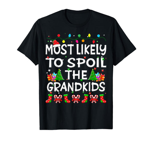 Most Likely To Spoil The Grandkids Christmas Family Funny T-Shirt