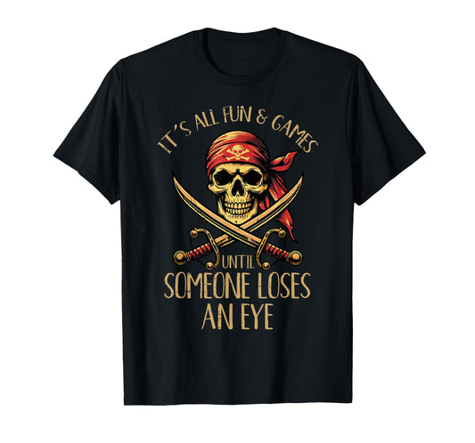 All Fun Games Until Someone Loses Eye Pirate Men Women Kids T-Shirt