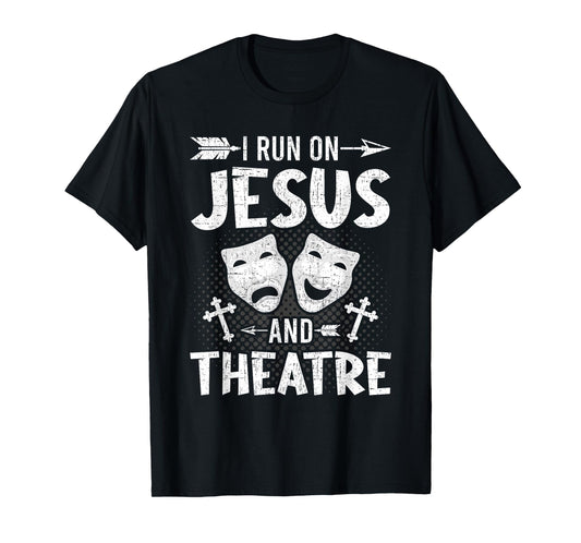 I Run on Jesus and Theatre Actor Actress Acting T-Shirt