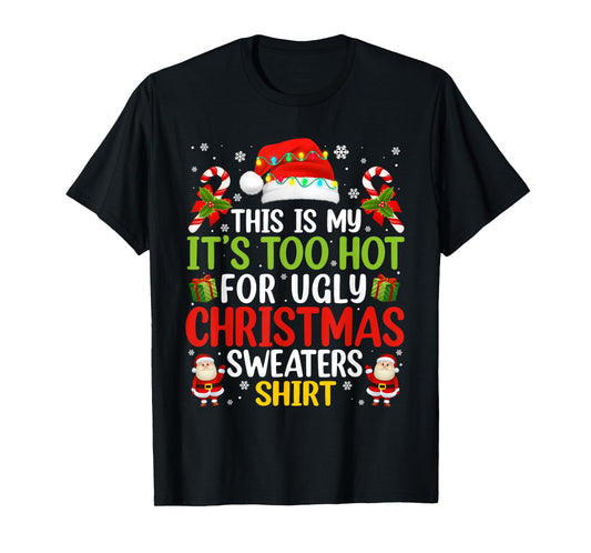 This is My Its Too Hot for Ugly Christmas Sweaters Men Women T-Shirt
