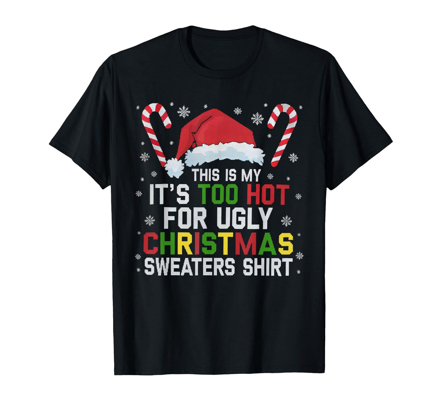 This Is My Its Too Hot For Ugly Christmas Sweaters men women T-Shirt