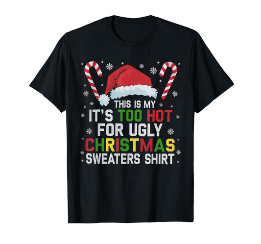 This Is My Its Too Hot For Ugly Christmas Sweaters men women T-Shirt